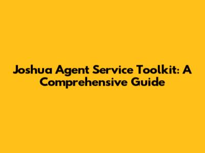 Joshua Agent Service Toolkit: A Comprehensive Guide