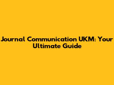 Journal Communication UKM: Your Ultimate Guide