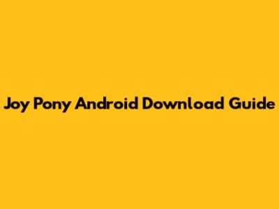 Joy Pony Android Download Guide