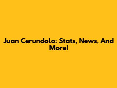 Juan Cerundolo: Stats, News, And More!
