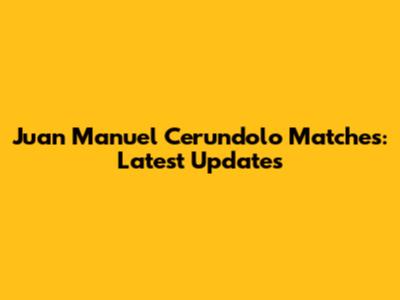 Juan Manuel Cerundolo Matches: Latest Updates