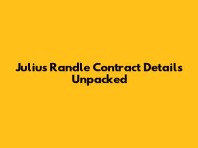 Julius Randle Contract Details Unpacked