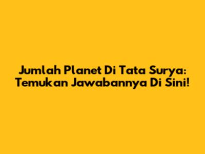 Jumlah Planet Di Tata Surya: Temukan Jawabannya Di Sini!