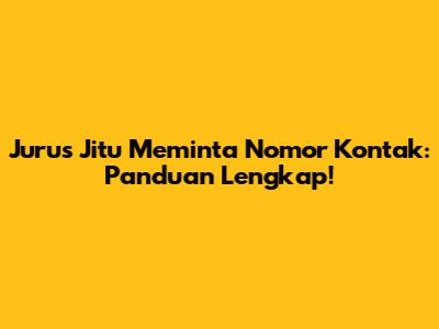 Jurus Jitu Meminta Nomor Kontak: Panduan Lengkap!