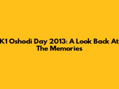 K1 Oshodi Day 2013: A Look Back At The Memories