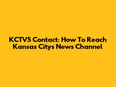 KCTV5 Contact: How To Reach Kansas City's News Channel