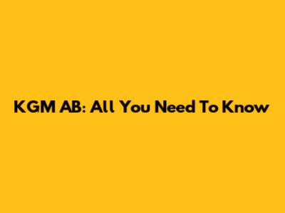 KGM AB: All You Need To Know