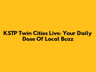 KSTP Twin Cities Live: Your Daily Dose Of Local Buzz