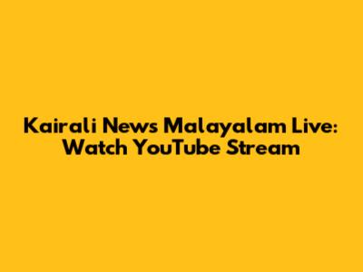 Kairali News Malayalam Live: Watch YouTube Stream