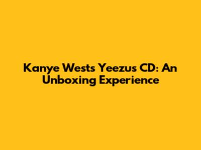 Kanye West's Yeezus CD: An Unboxing Experience