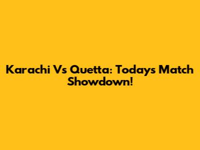 Karachi Vs Quetta: Today's Match Showdown!