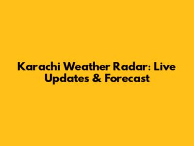 Karachi Weather Radar: Live Updates & Forecast