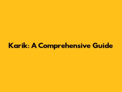 Karik: A Comprehensive Guide