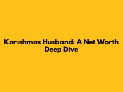 Karishma's Husband: A Net Worth Deep Dive
