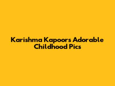 Karishma Kapoor's Adorable Childhood Pics
