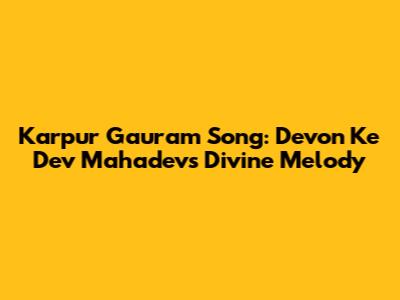 Karpur Gauram Song: Devon Ke Dev Mahadev's Divine Melody