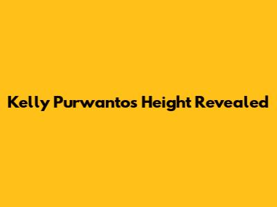 Kelly Purwanto's Height Revealed