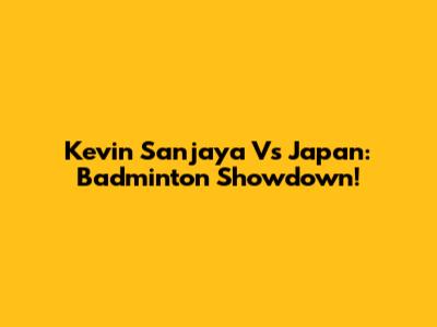 Kevin Sanjaya Vs Japan: Badminton Showdown!