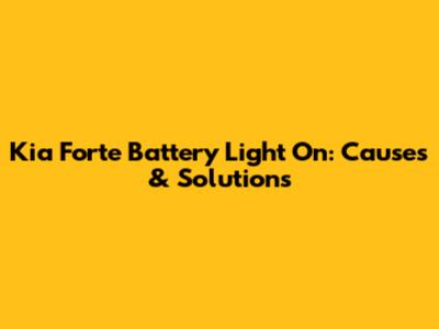 Kia Forte Battery Light On: Causes & Solutions