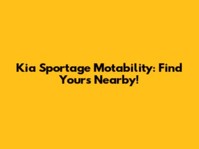 Kia Sportage Motability: Find Yours Nearby!