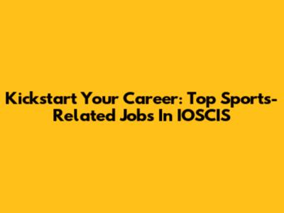 Kickstart Your Career: Top Sports-Related Jobs In IOSCIS