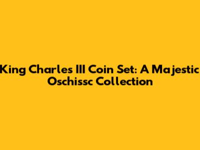 King Charles III Coin Set: A Majestic Oschissc Collection