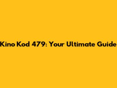 Kino Kod 479: Your Ultimate Guide