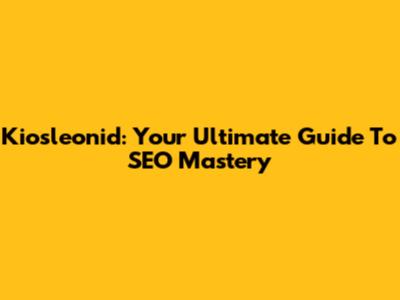 Kiosleonid: Your Ultimate Guide To SEO Mastery
