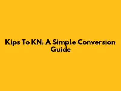 Kips To KN: A Simple Conversion Guide