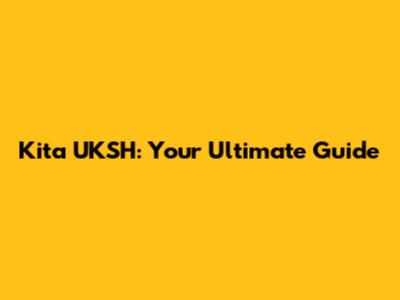 Kita UKSH: Your Ultimate Guide