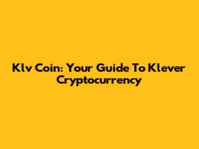 Klv Coin: Your Guide To Klever Cryptocurrency