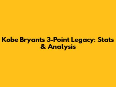 Kobe Bryant's 3-Point Legacy: Stats & Analysis