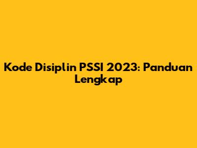 Kode Disiplin PSSI 2023: Panduan Lengkap