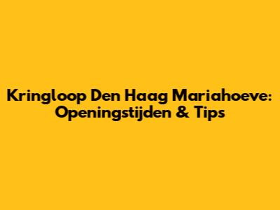 Kringloop Den Haag Mariahoeve: Openingstijden & Tips