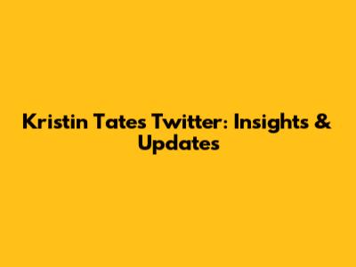 Kristin Tate's Twitter: Insights & Updates
