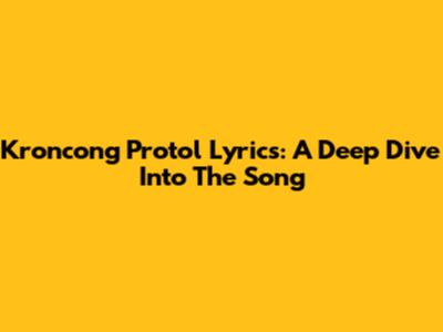 Kroncong Protol Lyrics: A Deep Dive Into The Song
