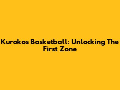 Kuroko's Basketball: Unlocking The First Zone