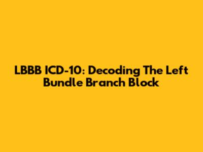 LBBB ICD-10: Decoding The Left Bundle Branch Block