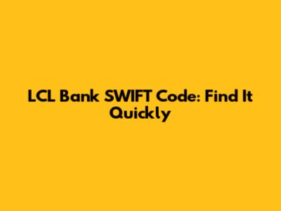 LCL Bank SWIFT Code: Find It Quickly