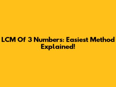 LCM Of 3 Numbers: Easiest Method Explained!