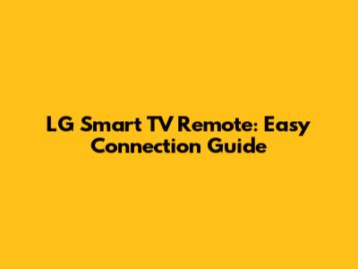 LG Smart TV Remote: Easy Connection Guide