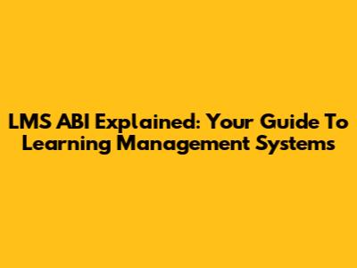 LMS ABI Explained: Your Guide To Learning Management Systems