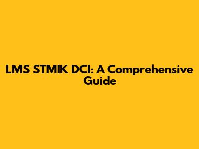 LMS STMIK DCI: A Comprehensive Guide
