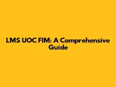 LMS UOC FIM: A Comprehensive Guide