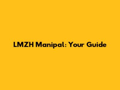 LMZH Manipal: Your Guide