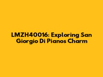 LMZH40016: Exploring San Giorgio Di Piano's Charm