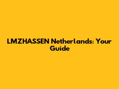 LMZHASSEN Netherlands: Your Guide