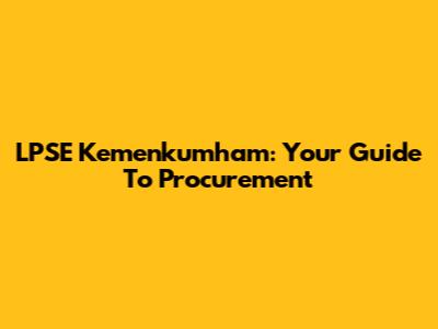LPSE Kemenkumham: Your Guide To Procurement