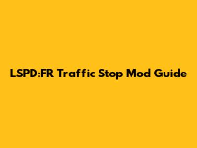 LSPD:FR Traffic Stop Mod Guide
