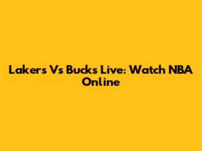 Lakers Vs Bucks Live: Watch NBA Online